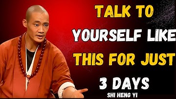 SPEAK TO YOURSELF LIKE THIS FOR JUST 3 DAYS - Shi Heng Yi Wisdom! |- Shi Heng Yi Wisdom...