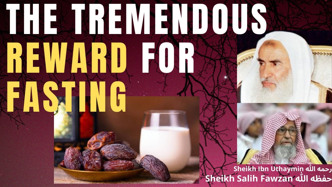 The TREMENDOUS REWARD for FASTING - SIYAM -Sheikh Ibn Uthaymin & Sheikh Salih al Fawzan رحمهما اللهُ