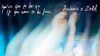 Disclosure x Zedd - You've G๐t To Let Go If You Want To Be Free