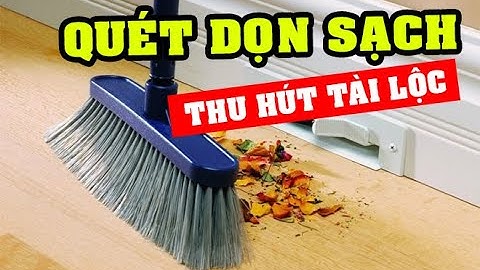 Quét Dọn sạch sẽ 5 vị trí này Hút Tài Hút Lộc, Giàu Có, không phải ai cũng biết | Phong Thủy Nhà Ở