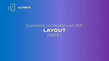 ALTERYX - Exportando um relatório em PDF com LAYOUT - Parte 1