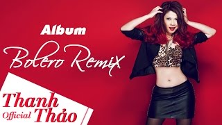 Album Bolero Remix | Xót Xa | Thanh Thảo