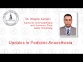 Updates in Pediatric Anaesthesia by Dr Khaled Sarhan