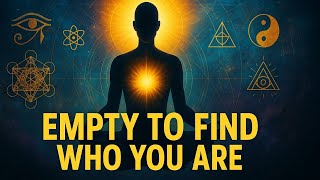 BECOMING EMPTY IS THE PATH TO DISCOVERING YOUR TRUE SELF