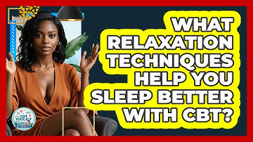 What Relaxation Techniques Help You Sleep Better With CBT? - CBT Toolkit