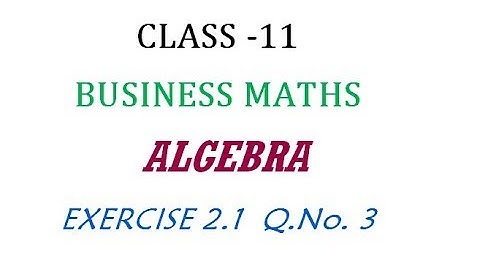 Class 11 | Business Maths | Exercise 2.1 Q.No. 3  | Algebra