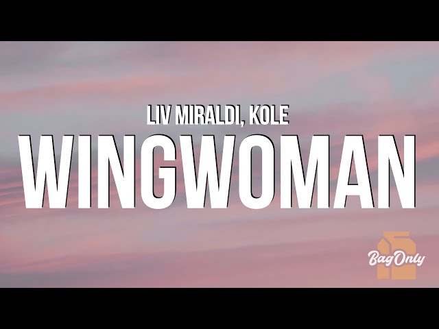 Liv Miraldi & KOLE - Wingwoman (Lyrics) 