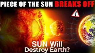 | Major PIECE of SUN Has Broken Off | Is EARTH in DANGER?