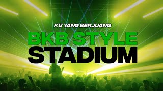 STADIUM🔥( BKB STYLE ) - KU YG BERJUANG - FRMIX EDIT