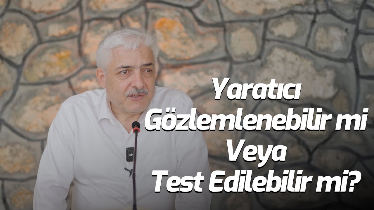 Yaratıcı Gözlemlenebilir mi Veya Test Edilebilir mi? - Doç. Dr. Ahmet Kavlak - Hisar Kapısı