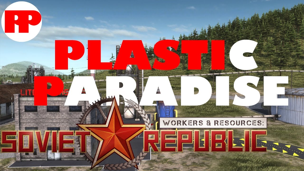 People and Plastics, and more people. | Ep. 35 | Workers & Resources: Soviet Republic
