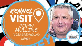 John Mullins | 2023 Greyhound Derby | Greyhound Kennel Visits