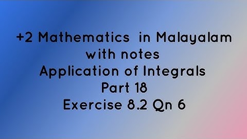 +2 Mathematics in Malayalam with notes | Application of Integrals | Part 18 | Qn 6