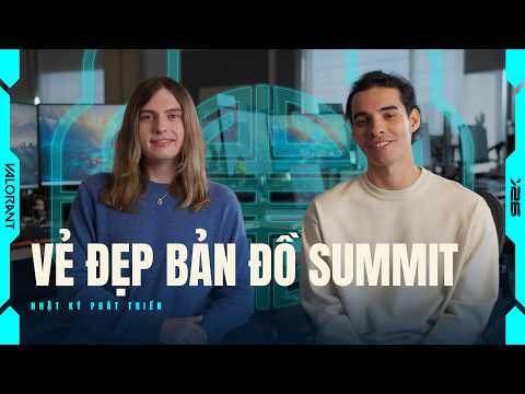 Vẻ Đẹp Bản Đồ Summit // Nhật Ký Phát Triển - VALORANT