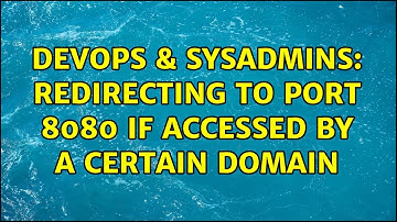 DevOps & SysAdmins: Redirecting to port 8080 if accessed by a certain domain (2 Solutions!!)