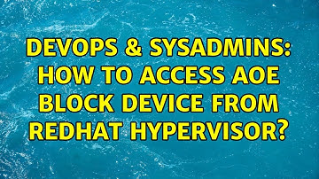 DevOps & SysAdmins: How to access AoE block device from Redhat Hypervisor? (4 Solutions!!)