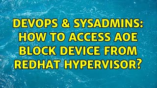 Famous DevOps & SysAdmins: How to access AoE block device from Redhat Hypervisor? (4 Solutions!!) Wealth