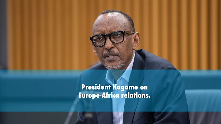 President Kagame on Europe-Africa relations.