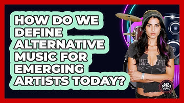 How Do We Define Alternative Music For Emerging Artists Today? - Alt Scene Guru