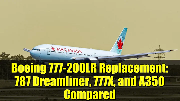 Boeing 777-200LR Replacement: 787 Dreamliner, 777X, and A350 Compared