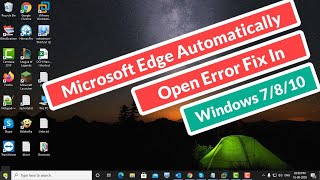 microsoft edge automatically open error fix in windows 7/8/10