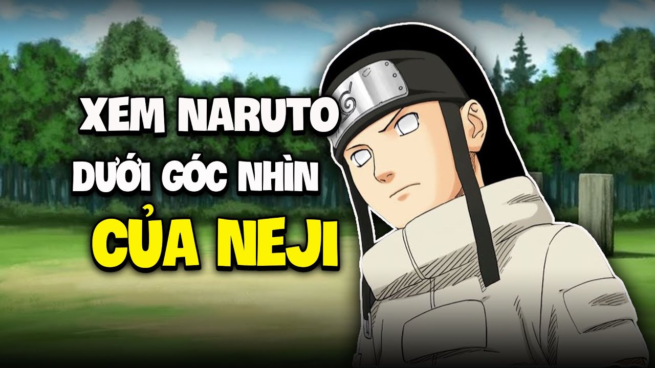 Xem Naruto Dưới Góc Nhìn Của Neji, Khám Phá Cuộc Đời Gắn Liền Giữa Hokage Và Số Phận