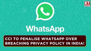 CCI Action Against WhatsApp's Privacy Policy: Will WhatsApp Get Penalized On 2021 Policy | ET Now
