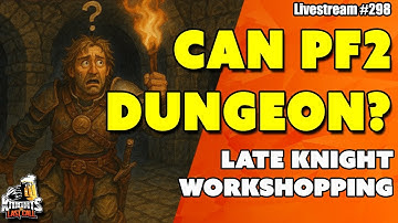 Can we make PF2 Dungeoneering not suck?  - Livestream #298