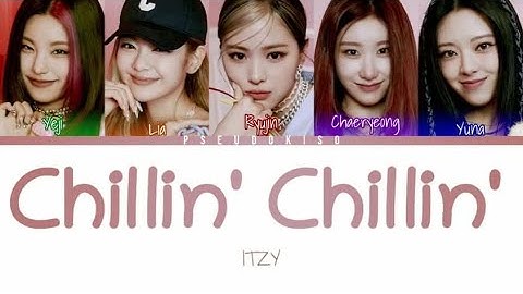 ITZY (있지) ‘Chillin’ Chillin’’ Lyrics (Color Coded Lyrics) [Han/Rom/Eng]