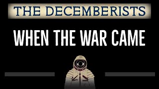 The Decemberists • When The War Came (CC) 🎤 [Karaoke] [Instrumental Lyrics]