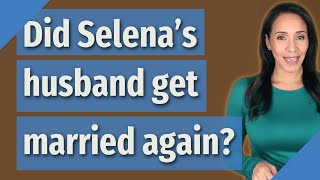 Did Selena's husband get married again?