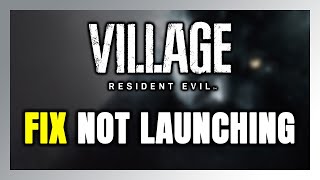 How to FIX Resident Evil Village Not Launching/Won't Launch