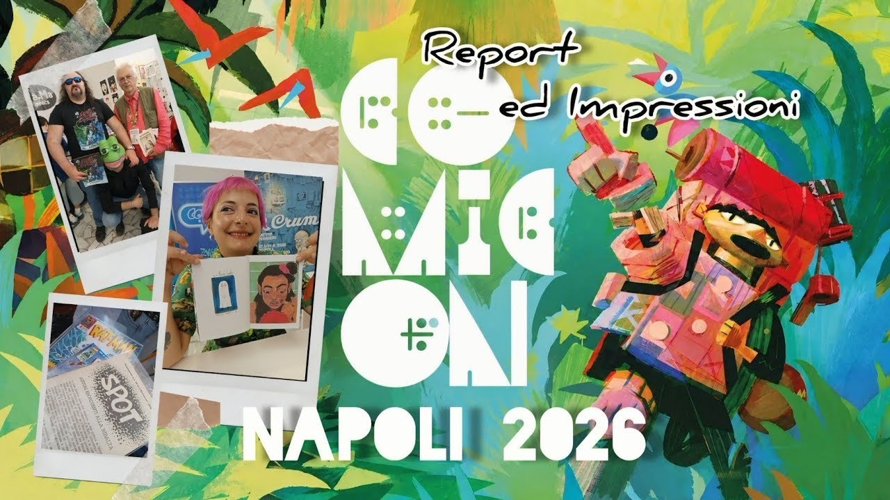 COMICON NAPOLI 2026: Report ed Impressioni. L'ammucchiata fumettosa!