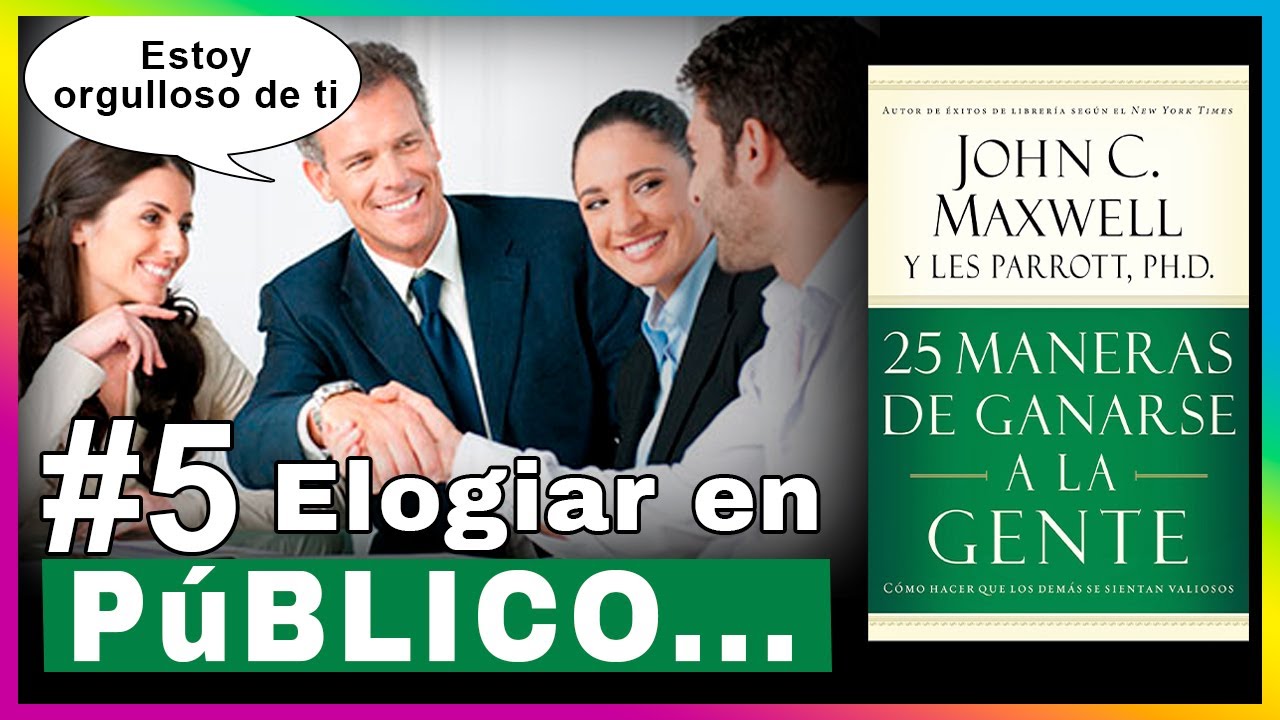 📚 25 MANERAS de GANARSE a la GENTE #5 ELOGIAR en PUBLICO, Autor John C
