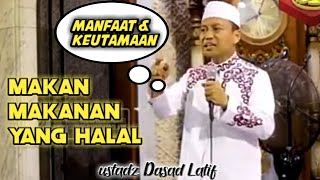 manfaat & keutamaan makan makanan yang halal || ustadz Dasad Latif