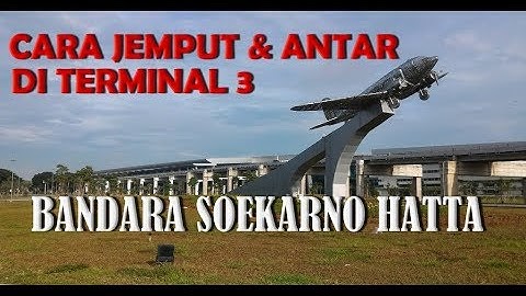 Cara Jemput & Antar di Terminal 3 Bandara Soetta