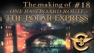 The Making Of: The Polar Express - One Baseboard Route | #18 [T:ANE]