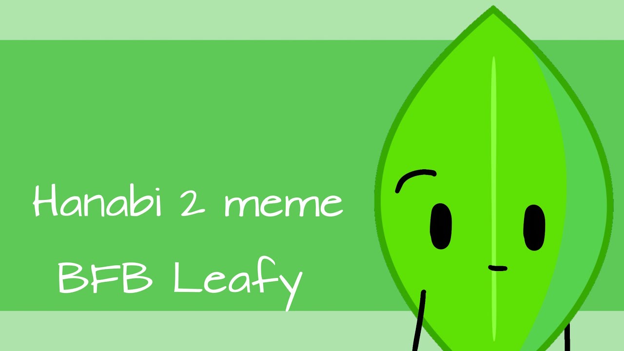 Hanabi 2 meme | ft. BFB Leafy - Hanabi 2 meme | ft. BFB Leafy