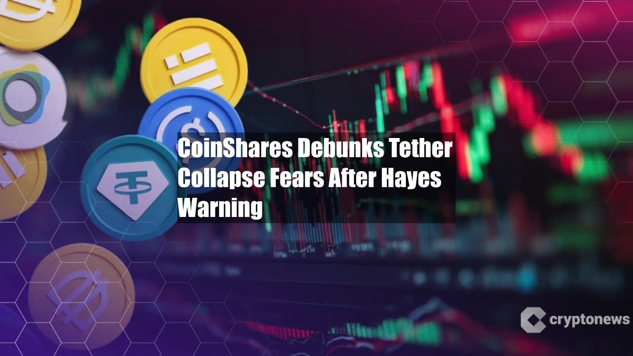 CoinShares развеивает опасения по поводу краха Tether после предупреждения Хейса