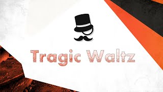 ♫ Tragic Waltz
