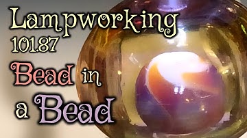 Lampworking / Flameworking - 101.87 - Bead in a Bead - 104 demo