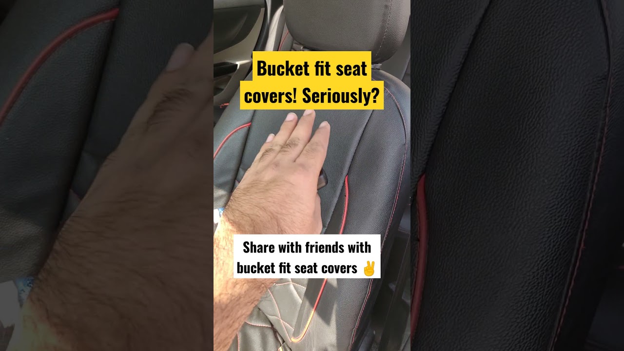 Bucket fit seat covers! Seriously? 