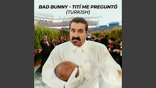 Bad Bunny - Tití Me Preguntó (Turkish)