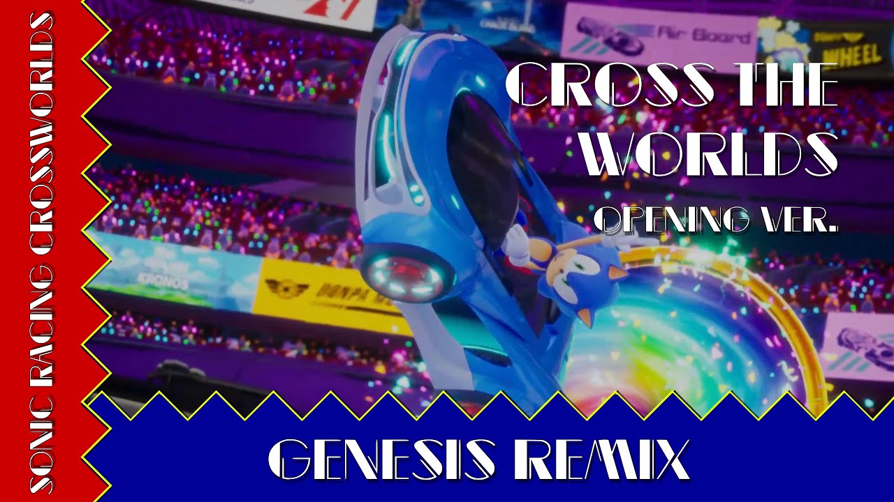 Sonic Racing CrossWorlds - Cross the Worlds (Opening ver.) ~Genesis ...