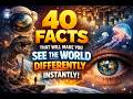 40 Facts That Will Make You See the World Differently Instantly