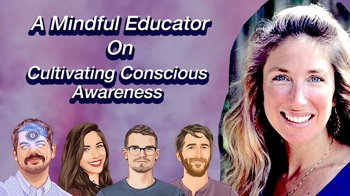 A Mindful Educator on Cultivating Conscious Awaren...