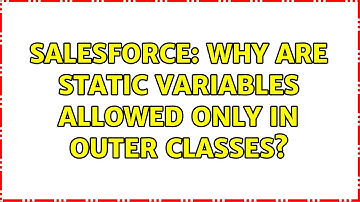Salesforce: Why are static variables allowed only in outer classes?