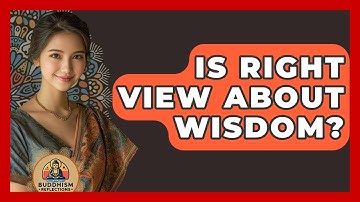 Is Right View About Wisdom? - Buddhism Reflections