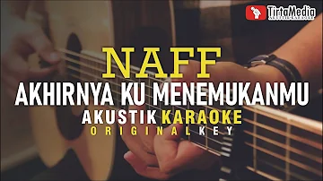 akhirnya ku menemukanmu - naff (karaoke akustik)