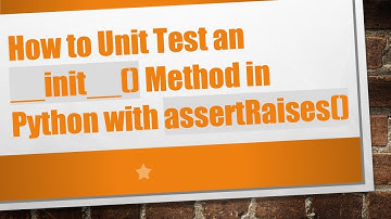 How to Unit Test an __init__() Method in Python with assertRaises()